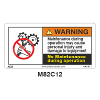Safety Decals WARNING.  Maintenance during operation may cause personal injury and damage to equipment. No Maintenance during  operation. 