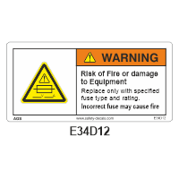 Safety Decals WARNING. Risk of Fire or damage to Equipment. Replace only with specified fuse type and rating. Incorrect fuse may cause fire.       