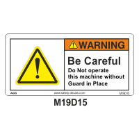 Safety Decals WARNING  Be Careful. Do Not Operate this Machine without Guards in place