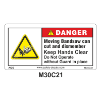 Safety Decals DANGER. Moving Bandsaw can cut and dismember. Keep Hands Clear. Do Not Operate without Guard in place.