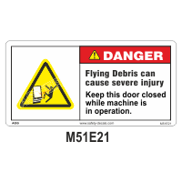 Safety Decals DANGER  Flying Debris can cause severe injury. Keep this door closed while machine is in operation. 