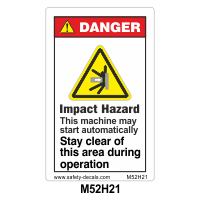 Safety Decals DANGER. Impact Hazard. This machine may start automatically. Stay clear of this area during operation. 