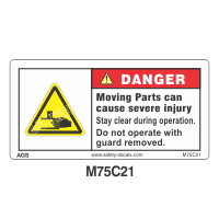 Safety Decals DANGER. Moving Parts can cause severe injury. Stay clear during operation. Do not operate with guard removed. 